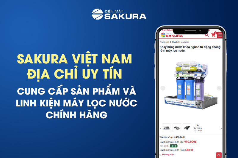 Sakura Việt Nam - địa chỉ uy tín hàng đầu hiện nay về linh kiện máy lọc nước chính hãng