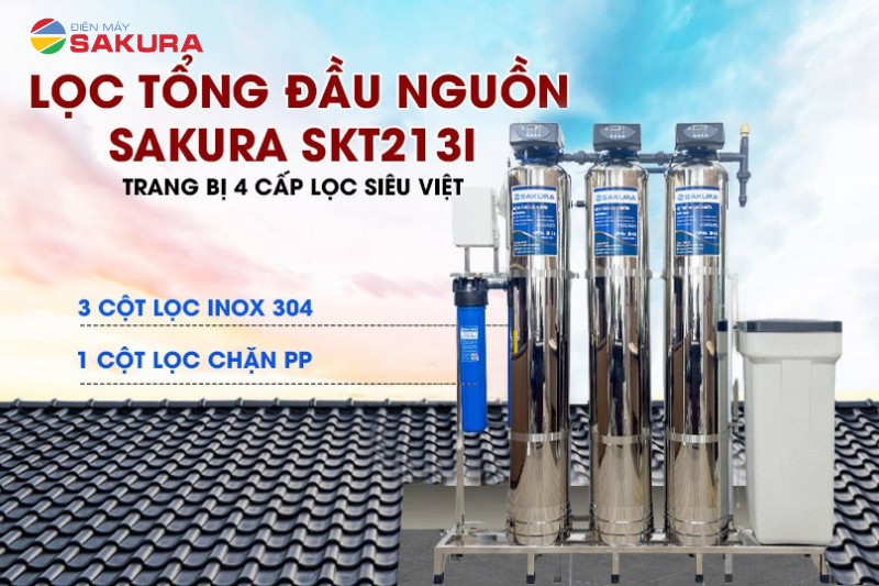 Bộ lọc tổng đầu nguồn Sakura SKT-213I sở hữu 4 cấp lọc vượt trội