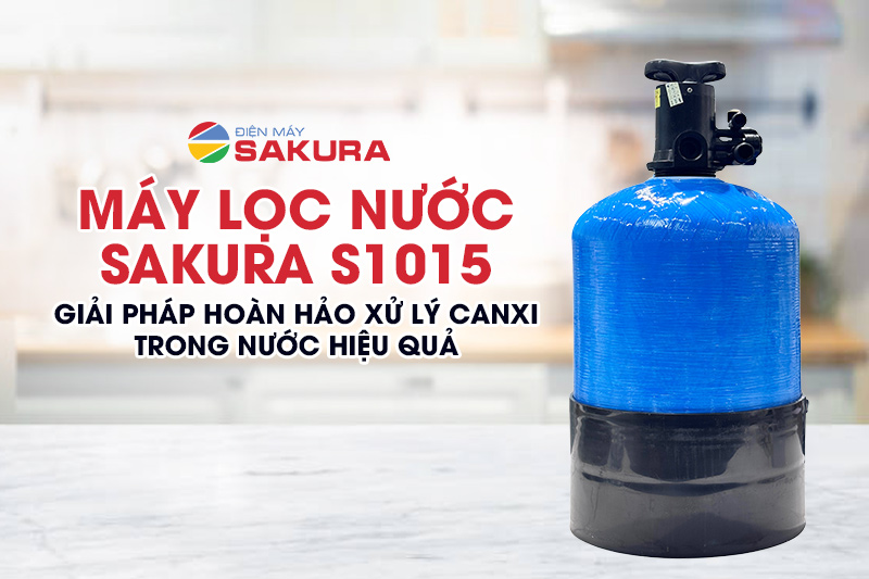 Máy lọc nước S1015 Sakura - Giải pháp xử lý canxi trong nước hiệu quả