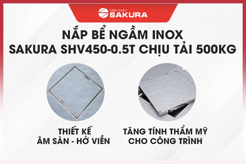 Nắp bể ngầm inox Sakura SHV450-0.5T có thiết kế âm sàn tinh gọn