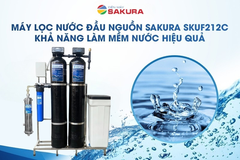Sakura SKUF212C làm mềm nước cứng hiệu quả
