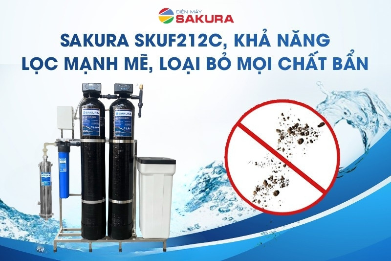 Sakura SKUF212C với công nghệ lọc UF loại bỏ mọi chất bẩn