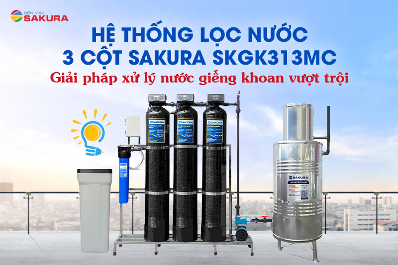 Hệ thống lọc nước 3 cột Sakura SKGK313MC - giải pháp xử lý nước giếng khoan vượt trội