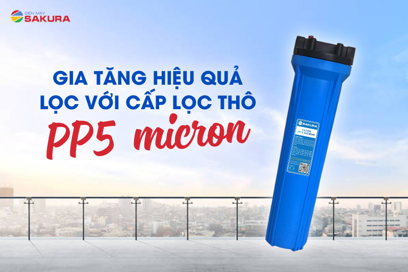 Gia tăng hiệu quả lọc với cấp lọc thô PP 5 micron