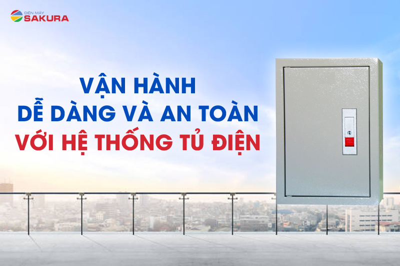 Vận hành dễ dàng và an toàn với hệ thống tủ điện