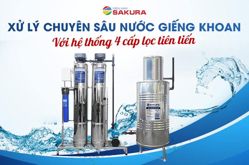 Xử lý chuyên sâu nước giếng khoan với hệ thống 4 cấp lọc tiên tiến