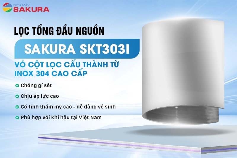 Cột lọc của lọc tổng đầu nguồn Sakura SKT303I chế tạo từ inox 304