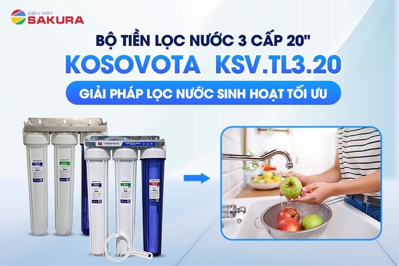 Kosovota  KSV.TL3.20 là giải pháp lọc nước hiệu quả, tối ưu chi phí