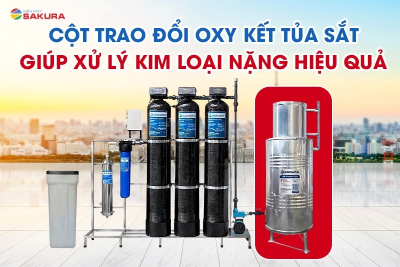Cột lọc trao đổi oxy kết tủa sắt - giải pháp xử lý nước nhiễm sắt vượt trội