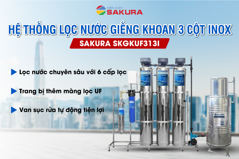 Hệ thống lọc nước giếng khoan Sakura SKGKUF313I cao cấp