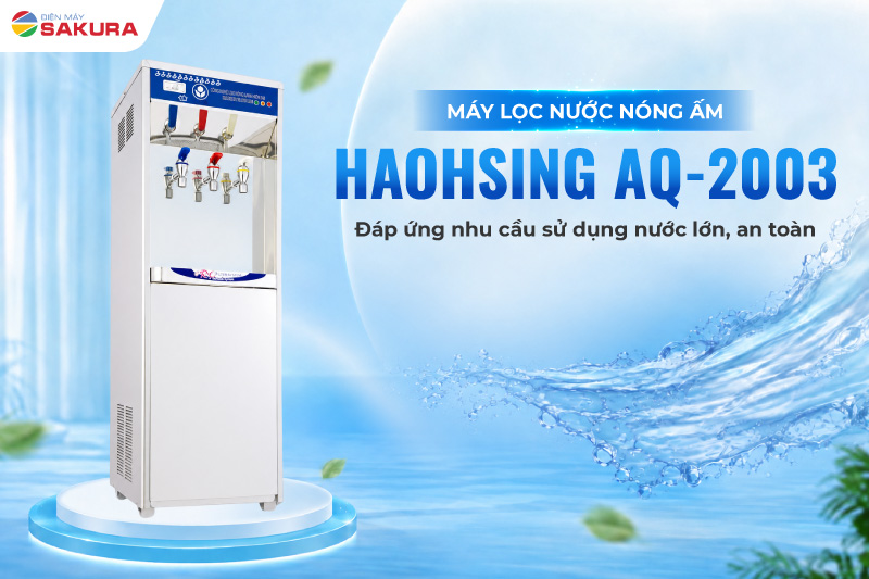 Máy lọc nước nóng lạnh Haohsing AQ-2003 đáp ứng nhu cầu sử dụng nước lớn