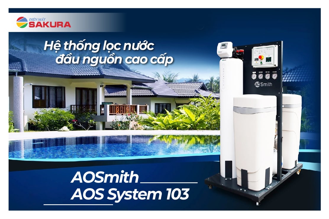 Hệ thống lọc nước đầu nguồn cao cấp AOSmith AOS System 103