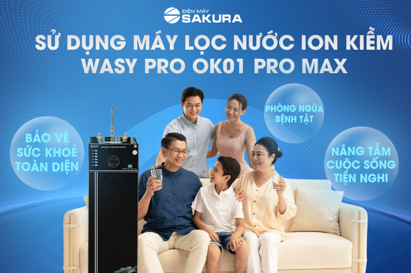 Uống nước từ máy ion kiềm Wasy Pro OK01 Pro Max giúp bảo vệ sức khoẻ toàn diện