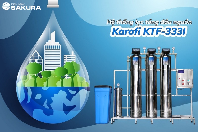 Lọc tổng đầu nguồn Karofi KTF-333I: Lựa chọn tốt số 1 trong phân khúc giá