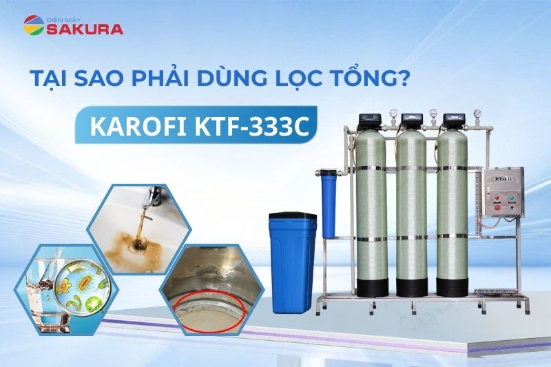 Tại sao phải sử dụng lọc tổng Karofi KTF 333C