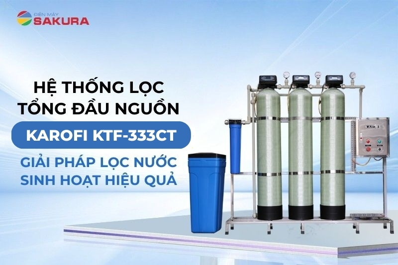 T&igrave;m hiểu hệ thống lọc nước Karofi KTF-333CT