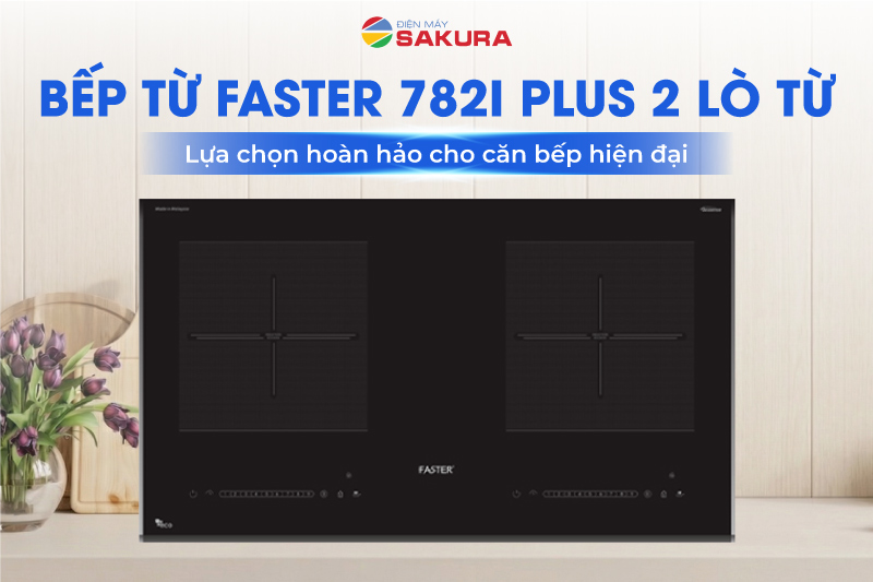 Bếp từ Faster FS 782I plus 2 l&ograve; từ - Lựa chọn ho&agrave;n hảo cho căn bếp hiện đại