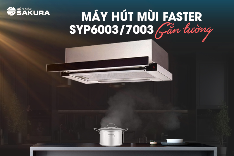 Máy hút mùi Faster SYP6003/7003 gắn tường gắn tường