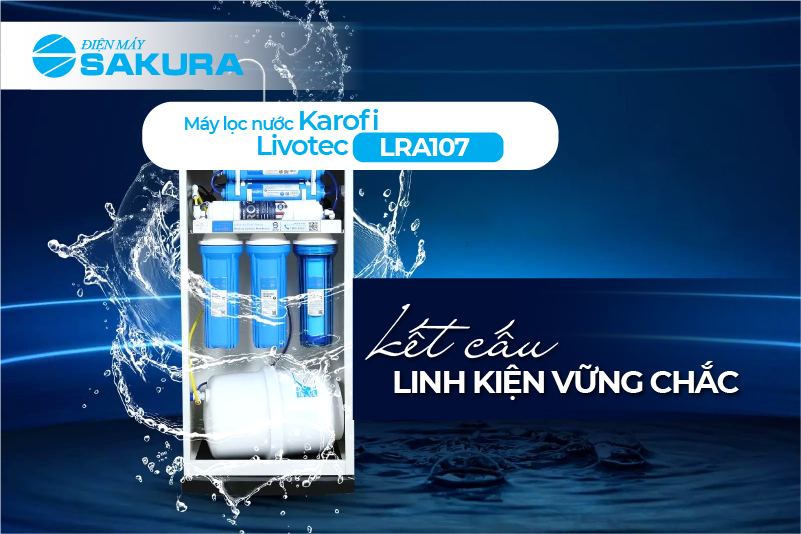 Kết cấu linh kiện vững chắc với máy lọc nước Karofi Livotec LRA107