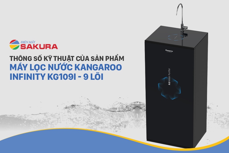 Thông số kỹ thuật của sản phẩm máy lọc nước Kangaroo Infinity KG109I - 9 Lõi
