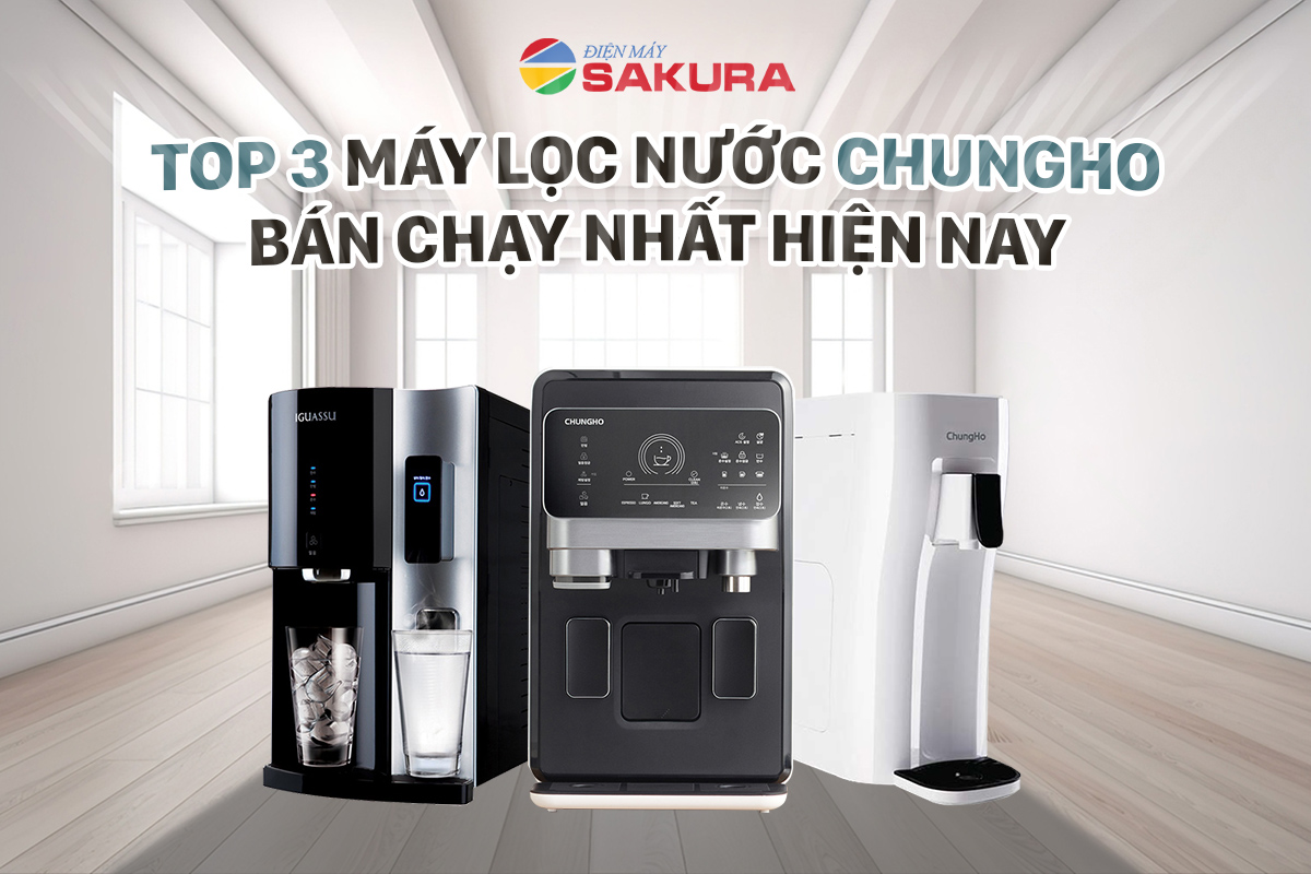 Top 3 máy lọc nước Chung Ho bán chạy nhất thị trường hiện nay