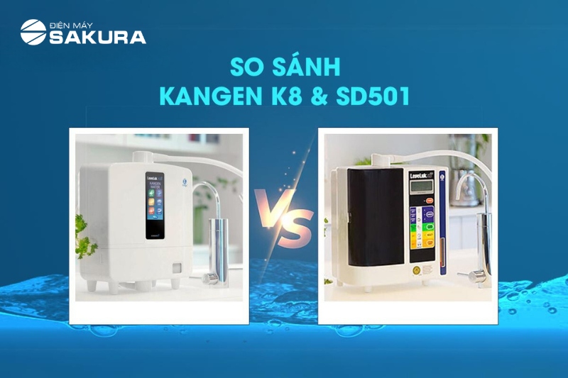 So sánh chi tiết máy lọc nước Kangen K8 và SD501