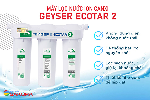 Máy lọc nước Ion Canxi Geyser Ecotar 2 không nước thải, không dùng điện