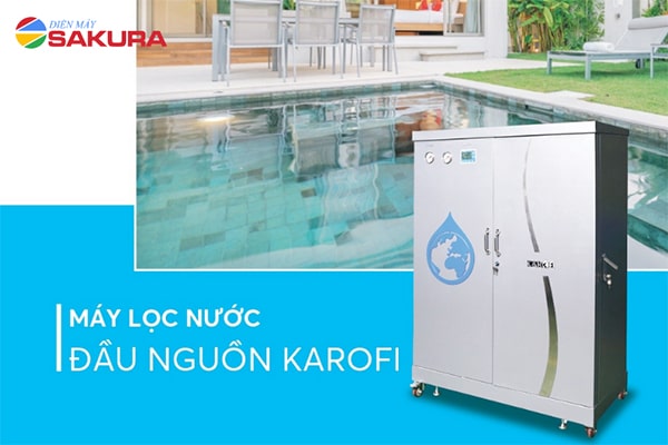 Lọc tổng đầu nguồn Karofi cho nguồn nước mềm đặt chuẩn quy định của Bộ y tế