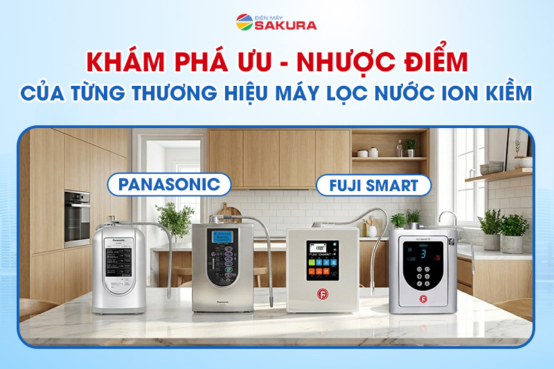 Ưu - nhược điểm máy lọc nước ion kiềm Panasonic & Fuji Smart