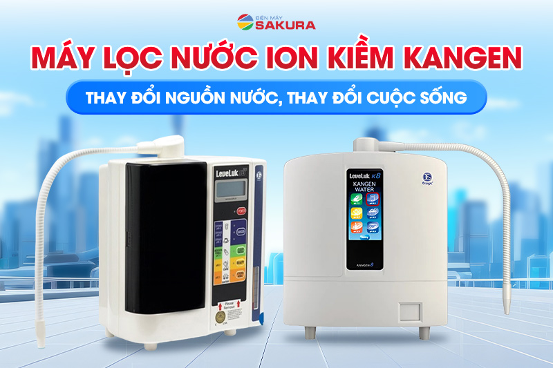 Máy lọc nước ion kiềm Kangen - Lựa chọn hoàn hảo cho gia đình bạn