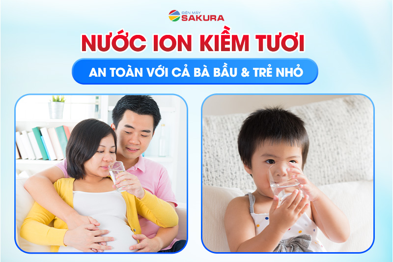 Nước kiềm an toàn với cả bà bầu và trẻ nhỏ