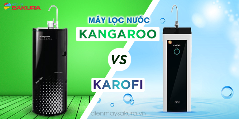 Giải đáp nên mua máy lọc nước Kangaroo hay Karofi cái nào tốt hơn?