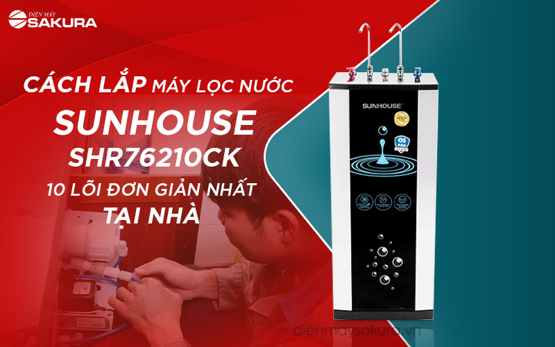 [TƯ VẤN] Cách Lắp Máy Lọc Nước Sunhouse SHR76210CK 10 Lõi
