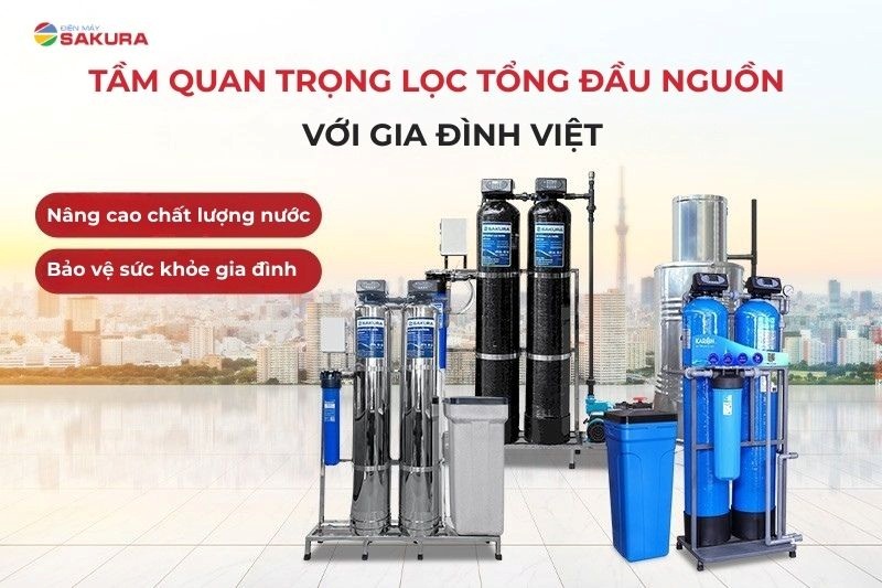 Tầm quan trọng của hệ thống lọc tổng đầu nguồn với gia đình Việt