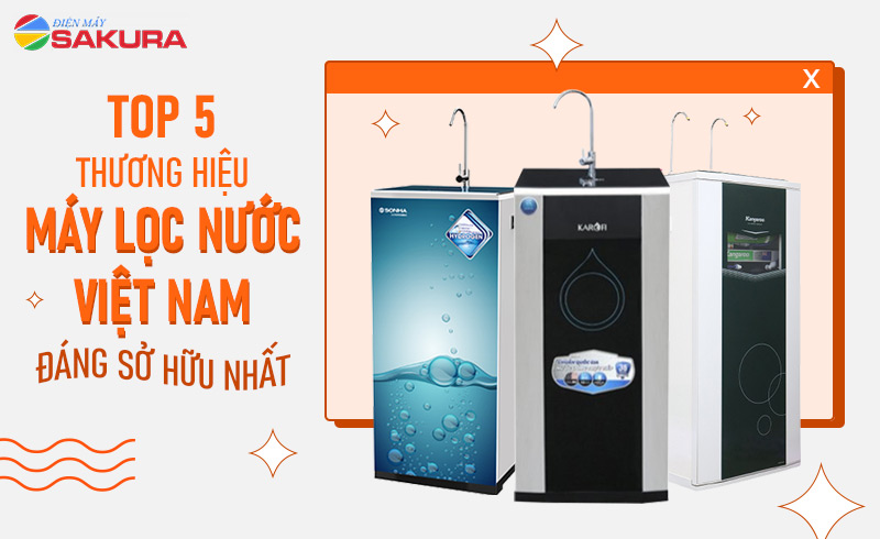 Top 5 thương hiệu máy lọc nước Việt Nam đáng sở hữu nhất