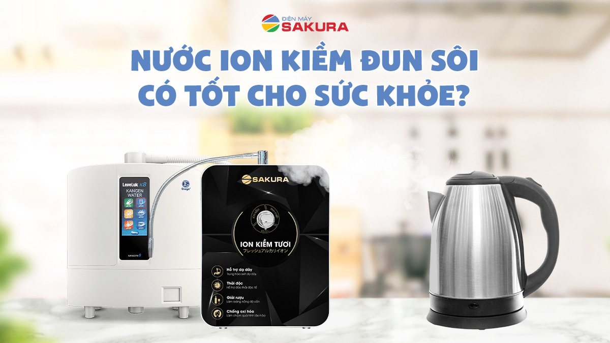 Nước Ion Kiềm Đun Sôi Có Tốt Cho Sức Khoẻ Không?