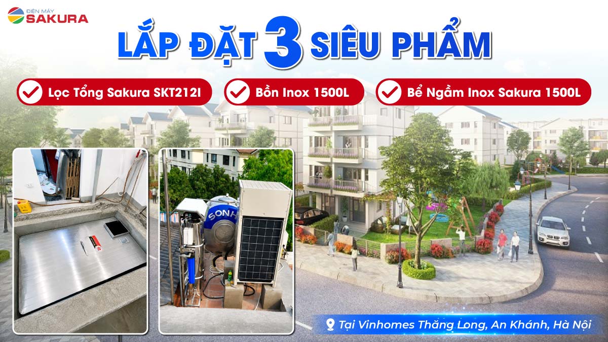 Lắp Đặt 3 Siêu Phẩm Lọc Tổng Sakura SKT212I + Bể Ngầm Inox Sakura 1500L + Bồn Inox 1500L Vinhomes Thăng Long, An Khánh, Hà Nội